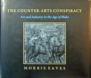 Imagen del vendedor de The Counter-Arts Conspiracy; Art and Industry in the Age of Blake a la venta por Derringer Books, Member ABAA