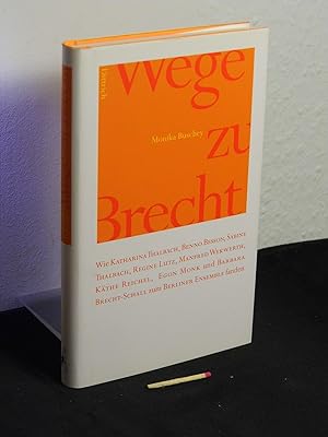 Bild des Verkufers fr Wege zu Brecht - wie Kathrina Thalbach, Benno Besson, Sabine Thalbach, Regine Lutz, Manfred Wekwerth, Kthe Reichel, Egon Monk und Barbara Brecht-Schall zum Berliner Ensemble fanden - zum Verkauf von Erlbachbuch Antiquariat