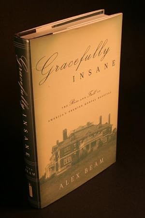 Seller image for Gracefully insane. The rise and fall of America s premier mental hospital. for sale by Steven Wolfe Books