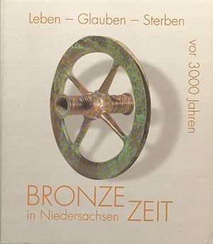 Bild des Verkufers fr Leben - Glauben - Sterben. Bronzezeit in Nordersachsen. zum Verkauf von Versandantiquariat Boller