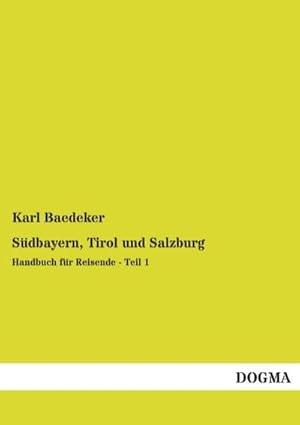 Imagen del vendedor de Sdbayern, Tirol und Salzburg : Handbuch fr Reisende - Teil 1 a la venta por AHA-BUCH GmbH