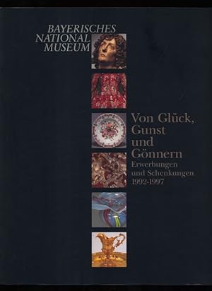 Von Glück, Gunst und Gönnern : Erwerbungen und Schenkungen 1992 - 1997 [Katalog zur Ausstellung d...