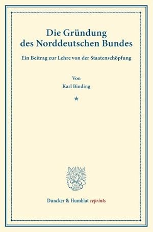 Bild des Verkufers fr Die Grndung des Norddeutschen Bundes : Ein Beitrag zur Lehre von der Staatenschpfung. (Sonderabdruck aus der Festgabe der Leipziger Juristenfakultt fr B. Windscheid zum 22. Dezember 1888) zum Verkauf von AHA-BUCH GmbH