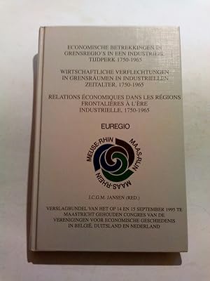 Seller image for Economische betrekkingen in grensregio s in een industrieel tijdperk, 1750 - 1965. Wirtschaftliche Verflechtungen in Grensrumen in industriellen Zeitalter, 1750 - 1965. Relations conomiques dans les rgions frontalires  l re industrielle, 1750 - 1965 for sale by ANTIQUARIAT Franke BRUDDENBOOKS