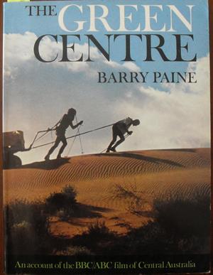 Green Centre, The: An account of the BBC/ABC Film of Central Australia