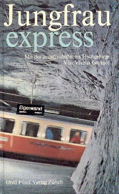 Bild des Verkufers fr Jungfrau express. Mit der Jungfraubahn ins Hochgebirge. zum Verkauf von Galerie Joy Versandantiquariat  UG (haftungsbeschrnkt)