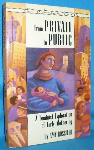 Seller image for From Private to Public: A Feminist Exploration of Early Mothering for sale by Alhambra Books