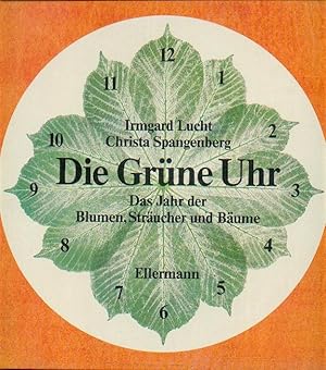 Die Grüne Uhr. Das Jahr der Blumen, Sträucher und Bäume. ORIGINALAUSGABE.