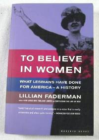 Seller image for To Believe in Women: What Lesbians Have Done for America - A History for sale by Resource Books, LLC