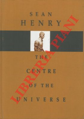 Sean Henry. The Centre of the Universe.