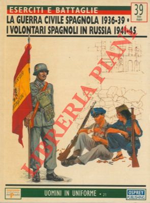 Bild des Verkufers fr La guerra civile spagnola 1936-39 - I volontari spagnoli in Russia 1941-1945. zum Verkauf von Libreria Piani