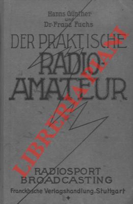 Der praktische Radioamateur. Das ABC des Radiosports zum praktischen Gebrauch fur jedermann.