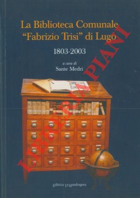 La Biblioteca Comunale "Fabrizio Trisi" di Lugo. 1803-2003.