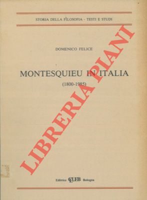 Bild des Verkufers fr Montesquieu in Italia (1800-1985). Studi e traduzioni. zum Verkauf von Libreria Piani