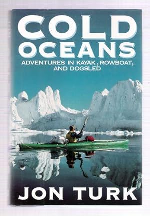 Cold Oceans: Adventures in Kayak, Rowboat, and Dogsled