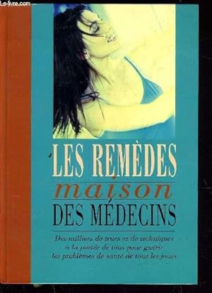 Seller image for LES REMEDES MAISON DES MEDECINS - DES MILLIERS DE TRUCS ET DE TECHNIQUES A LA PORTEE DE TOUS POUR GUERIR LES PROBLEMES DE SANTE DE TOUS LES JOURS. for sale by Le-Livre