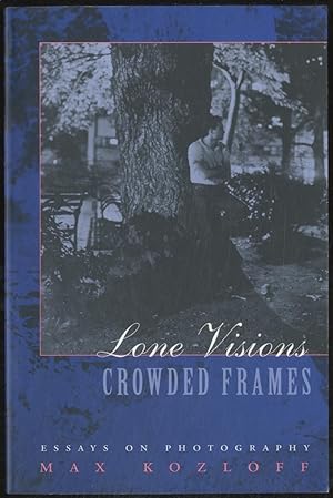 Seller image for Lone Visions, Crowded Frames: Essays on Photography for sale by Between the Covers-Rare Books, Inc. ABAA
