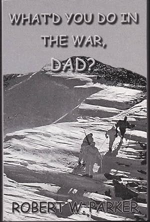 What'd You Do in the War, Dad?: A Personal Look at 34 Months in the 10th Mountain Division