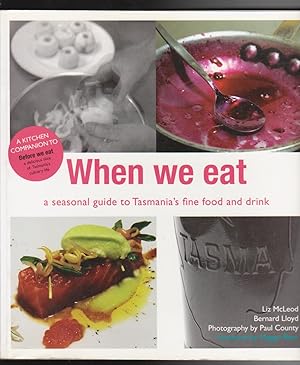 Bild des Verkufers fr WHEN WE EAT. A seasonal Guide to Tasmania's fine food and drink zum Verkauf von BOOK NOW