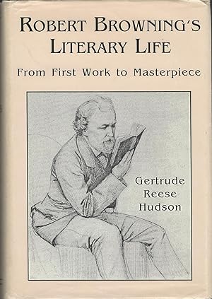 Seller image for Robert Browning's Literary Life: From First Work to Masterpiece for sale by Dorley House Books, Inc.