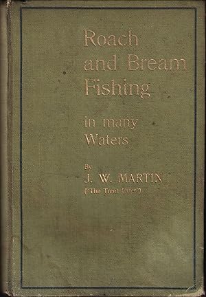 Bild des Verkufers fr ROACH, RUDD & BREAM FISHING IN MANY WATERS: Being a practical treatise on angling with float and ledger in still water and stream, including a few remarks on surface fishing for roach, rudd, and dace. By J.W. Martin, The "Trent Otter." zum Verkauf von Coch-y-Bonddu Books Ltd