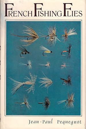 Imagen del vendedor de FRENCH FISHING FLIES. By Jean-Paul Pequegnot. Translated by Robert A. Chino, introduction by Datus Proper. First American edition. a la venta por Coch-y-Bonddu Books Ltd