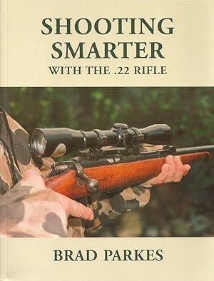 Immagine del venditore per SHOOTING SMARTER WITH THE .22 RIFLE. By Brad Parkes. venduto da Coch-y-Bonddu Books Ltd