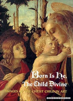 Seller image for Born Is He, the Child Divine : Images of the Christ Child in Art for sale by Pendleburys - the bookshop in the hills