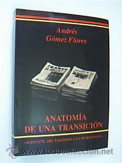 Imagen del vendedor de Anatoma de una transicin (Albacete, del fascismo a la democracia). GOMEZ FLORES, Andrs. Ediciones de la Diputacin de Albacete. 1991. 339 pp. incluido ndice onomstico. Muy ilustrado con fotos b/n. Tamao cuarta mayor. Tapa blanda con solapas. Cubierta ilustrada. Seminuevo. CASTILLA-LA MANCHA, POLTICA. a la venta por Librera Anticuaria Ftima