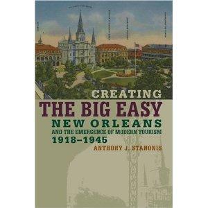 Image du vendeur pour Creating the Big Easy New Orleans And the Emergence of Modern Tourism, 1918-1945 mis en vente par Mahler Books