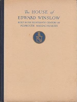 The House of Edward Winslow: Being the Story of Its Building and the Interesting People Who Have ...