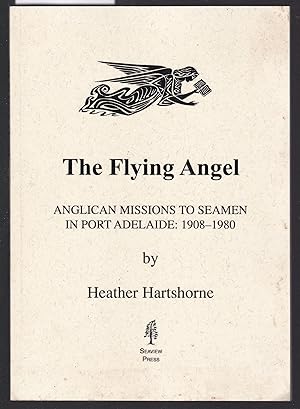 Seller image for The Flying Angel : Anglican Missions to Seamen in Port Adelaide : 1908-1980 for sale by Laura Books