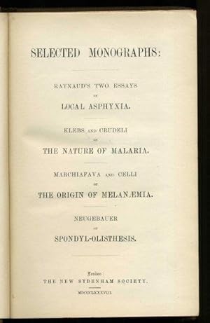 Selected Monographs: Raynauld's Two Essays on Local Asphyxia. Klebs and Crudeli On The Nature of ...