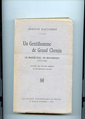 UN GENTILHOMME DE GRAND CHEMIN . LE MARÉCHAL DE BOURMONT (1773 -1846). Daprès ses papiers inédit...