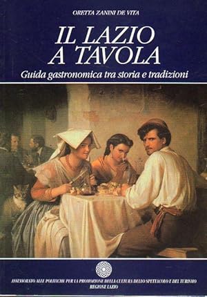Image du vendeur pour IL LAZIO A TAVOLA. Guida gastronomica tra storia e tradizioni. mis en vente par angeles sancha libros