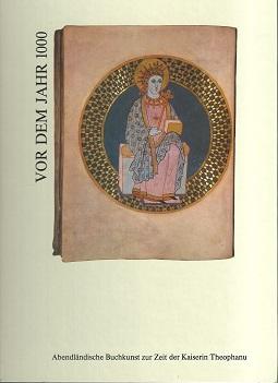 Seller image for Vor dem Jahr 1000. Abendlndische Buchkunst zur Zeit der Kaiserin Theophanu. Eine Ausstellung des Schntgen-Museums zum Gedenken an den 1000. Todestag der Kaiserin Theophanu am 15. Juni 991 und ihr Begrbnis in St. Pantaleon zu Kln vom 12. April - 16. Juni 1991 in der Ccilienkirche. for sale by Antiquariat Axel Kurta