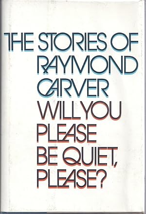 Imagen del vendedor de WILL YOU PLEASE BE QUIET, PLEASE? THE STORIES OF RAYMOND CARVER a la venta por Charles Agvent,   est. 1987,  ABAA, ILAB