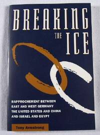 Immagine del venditore per Breaking the Ice: Rapprochement Between East and West Germany the United States and China and Israel and Egypt venduto da Resource Books, LLC