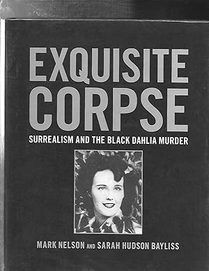 EXQUISITE CORPSE : Surrealism and the Black Dahlia Murder