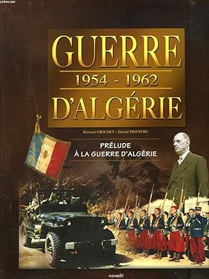 Bild des Verkufers fr GUERRE D'ALGERIE 1954-1962 : PRELUDE A LA GUERRE D'ALGERIE + LA FRANCE S'INSTALLE DANS LA GUERRE. zum Verkauf von Le-Livre
