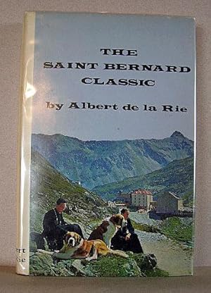 THE SAINT BERNARD CLASSIC, a written and Pictorial Narrative Describing Over One Hundred Years of...