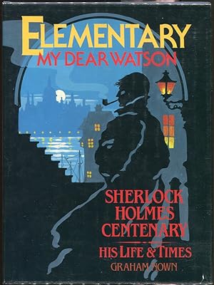 Bild des Verkufers fr Elementary My Dear Watson; Sherlock Holmes Centenary: His Life & Times zum Verkauf von Evening Star Books, ABAA/ILAB