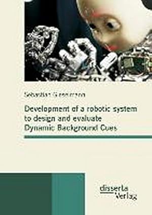 Seller image for Development of a robotic system to design and evaluate Dynamic Background Cues for sale by AHA-BUCH GmbH