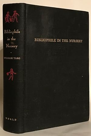 Seller image for Bibliophile in the Nursery. A Bookman's Treasury of Collectors' Lore on Old and Rare Children's Books. for sale by Thomas Dorn, ABAA