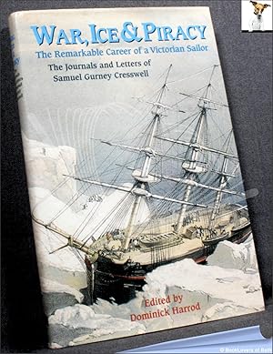 Seller image for War, Ice and Piracy: The Remarkable Career of a Victorian Sailor: The Journals and Letters of Samuel Gurney Cresswell for sale by BookLovers of Bath