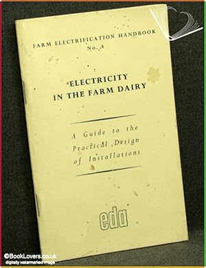 Electricity in the Farm Dairy: A Guide to the Practical Design of Installations