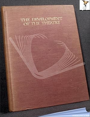 The Development of the Theatre: A Study of the Theatrical Art from the Beginnings to the Present Day