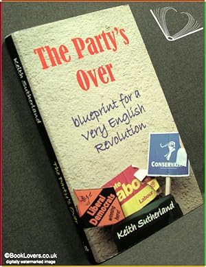 Image du vendeur pour The Party's Over: Blueprint for a Very English Revolution mis en vente par BookLovers of Bath