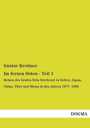 Seller image for Im fernen Osten - Teil 1 : Reisen des Grafen Bela Szchenyi in Indien, Japan, China, Tibet und Birma in den Jahren 1877- 1880 for sale by AHA-BUCH GmbH