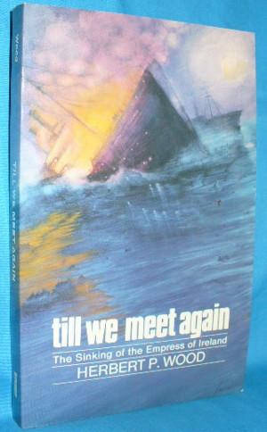 Seller image for Till We Meet Again: The Sinking of the Empress of Ireland for sale by Alhambra Books